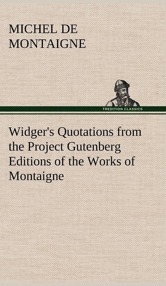 Widger's Quotations from the Project Gutenberg Editions of the Works of Montaigne,Used