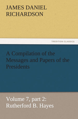 A Compilation of the Messages and Papers of the Presidents,Used