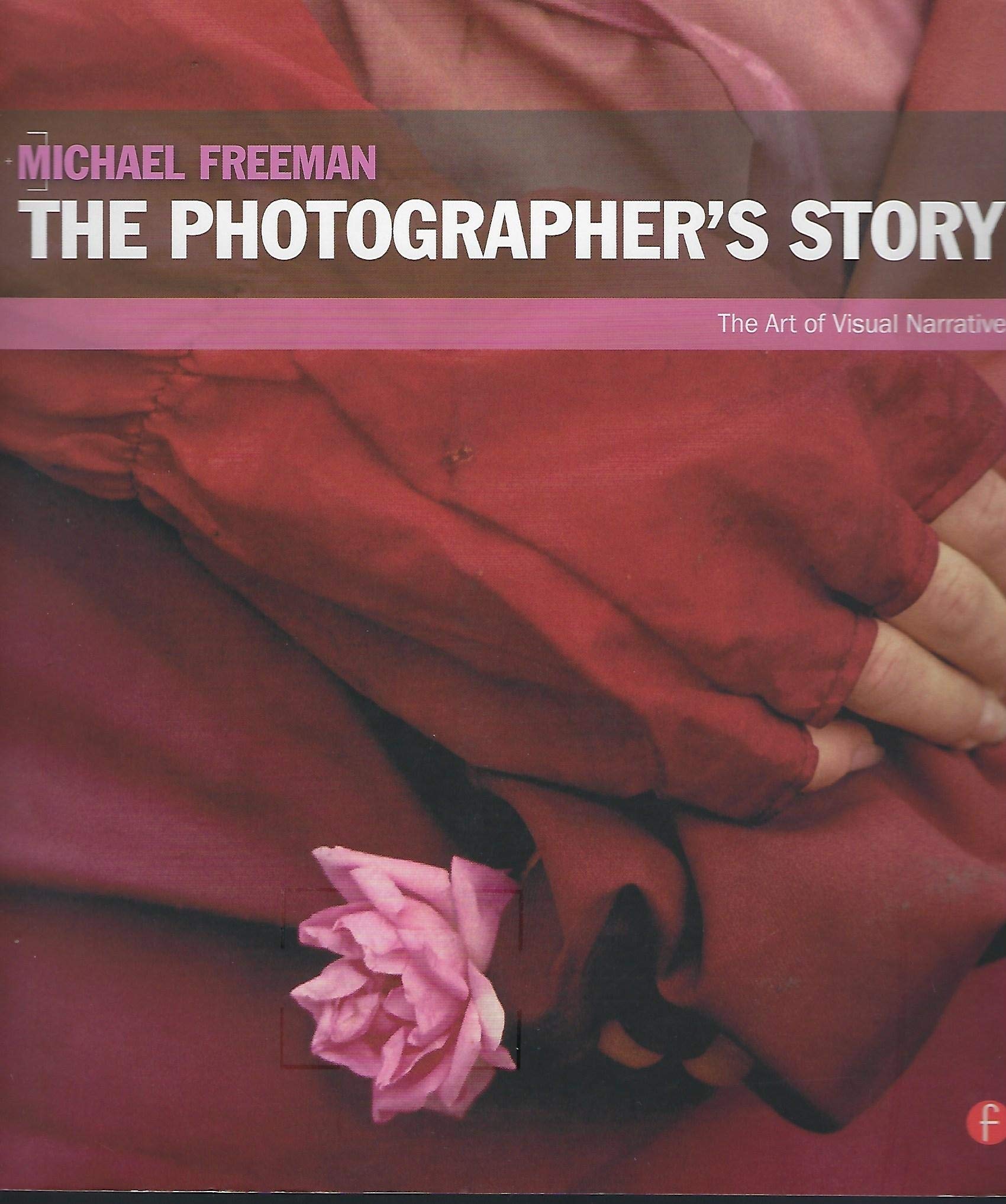 The Photographers Story: The Art of Visual Narrative,New