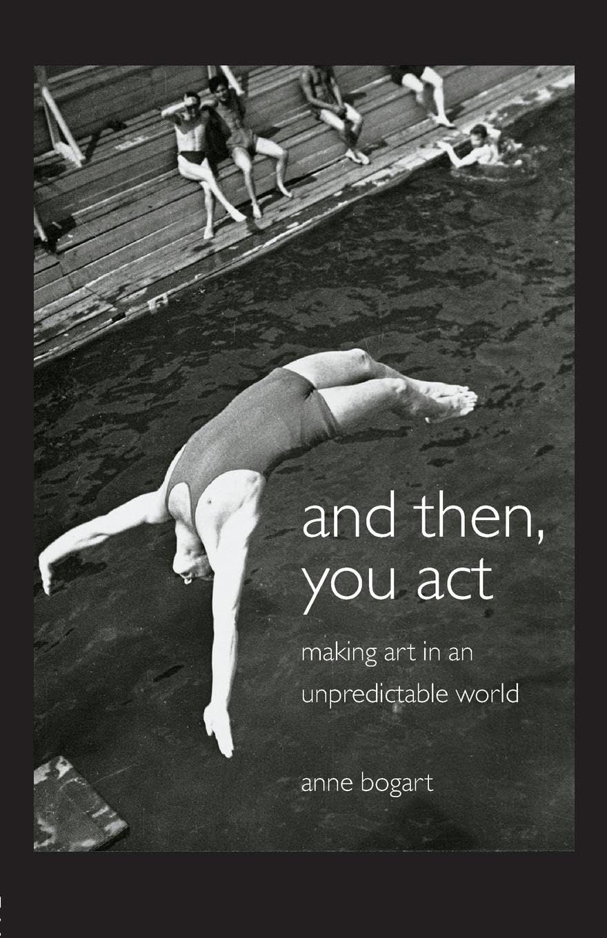 And Then, You Act: Making Art In An Unpredictable World