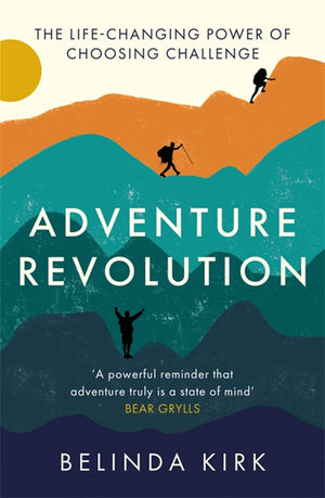 Adventure Revolution: The Lifechanging Power Of Choosing Challenge