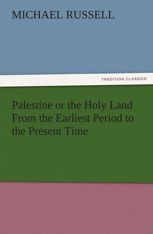Palestine or the Holy Land from the Earliest Period to the Present Time,Used