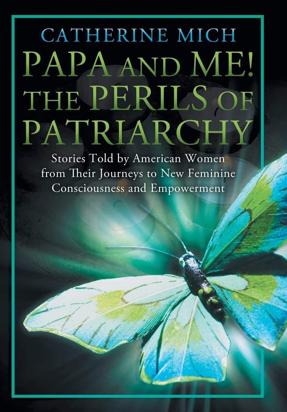 Papa And Me! The Perils Of Patriarchy: Stories Told By American Women From Their Journeys To New Feminine Consciousness And Empo,Used