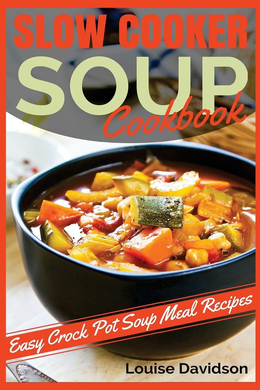 Slow Cooker Soup Cookbook: Easy Crock Pot Soup Meal Recipes,Used