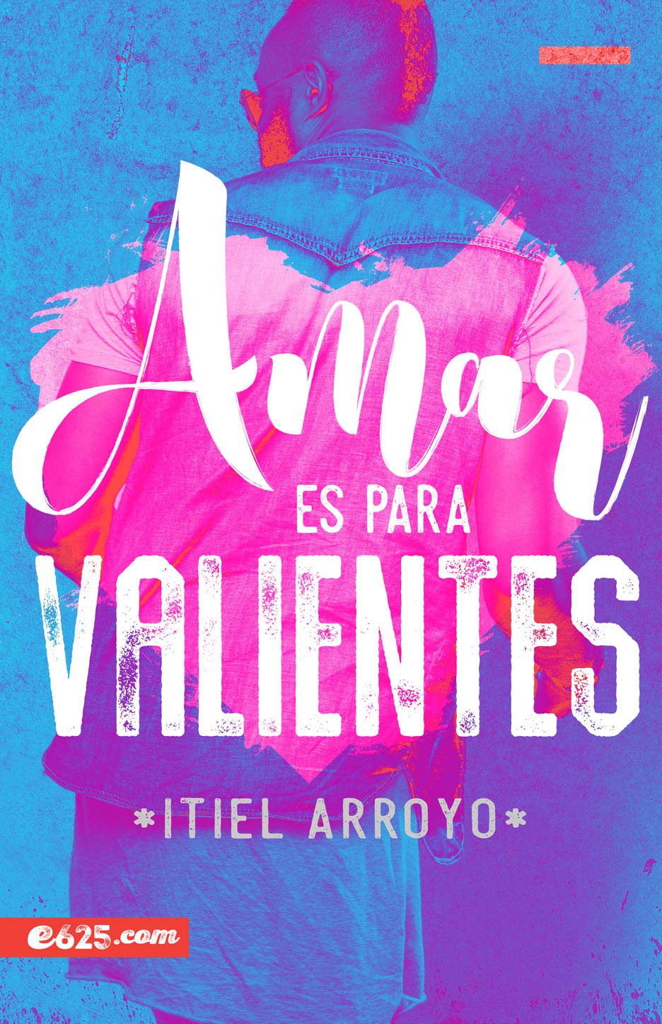 Amar Es Para Valientes (Spanish Edition)