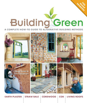 Building Green, New Edition: A Complete Howto Guide To Alternative Building Methods Earth Plaster * Straw Bale * Cordwood * Cob