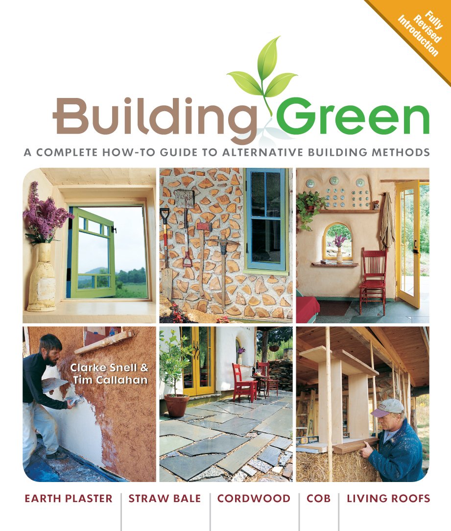 Building Green, New Edition: A Complete Howto Guide To Alternative Building Methods Earth Plaster * Straw Bale * Cordwood * Cob
