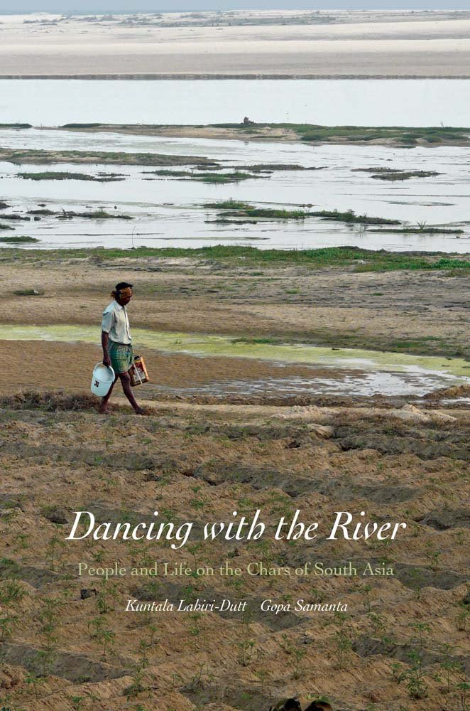 Dancing with the River: People and Life on the Chars of South Asia (Yale Agrarian Studies Series),Used