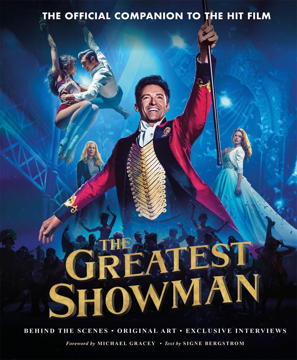 The Greatest Showman  The Official Companion to the Hit Film: Behind the Scenes. Original Art. Exclusive Interviews.,New