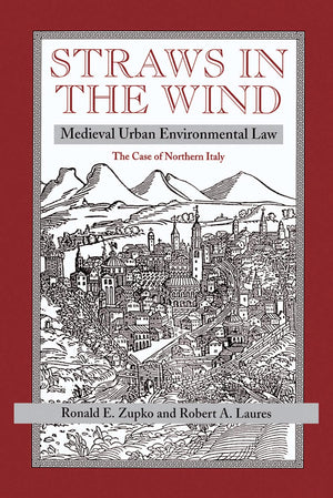 Straws In The Wind: Medieval Urban Environmental Lawthe Case Of Northern Italy,Used