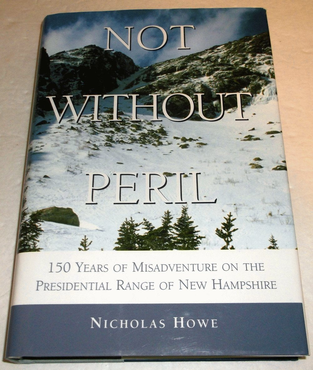 Not Without Peril: 150 Years of Misadventure on the Presedential Range,Used