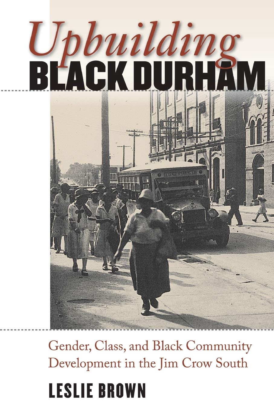 Upbuilding Black Durham: Gender, Class, and Black Community Development in the Jim Crow South (The John Hope Franklin Series in ,Used