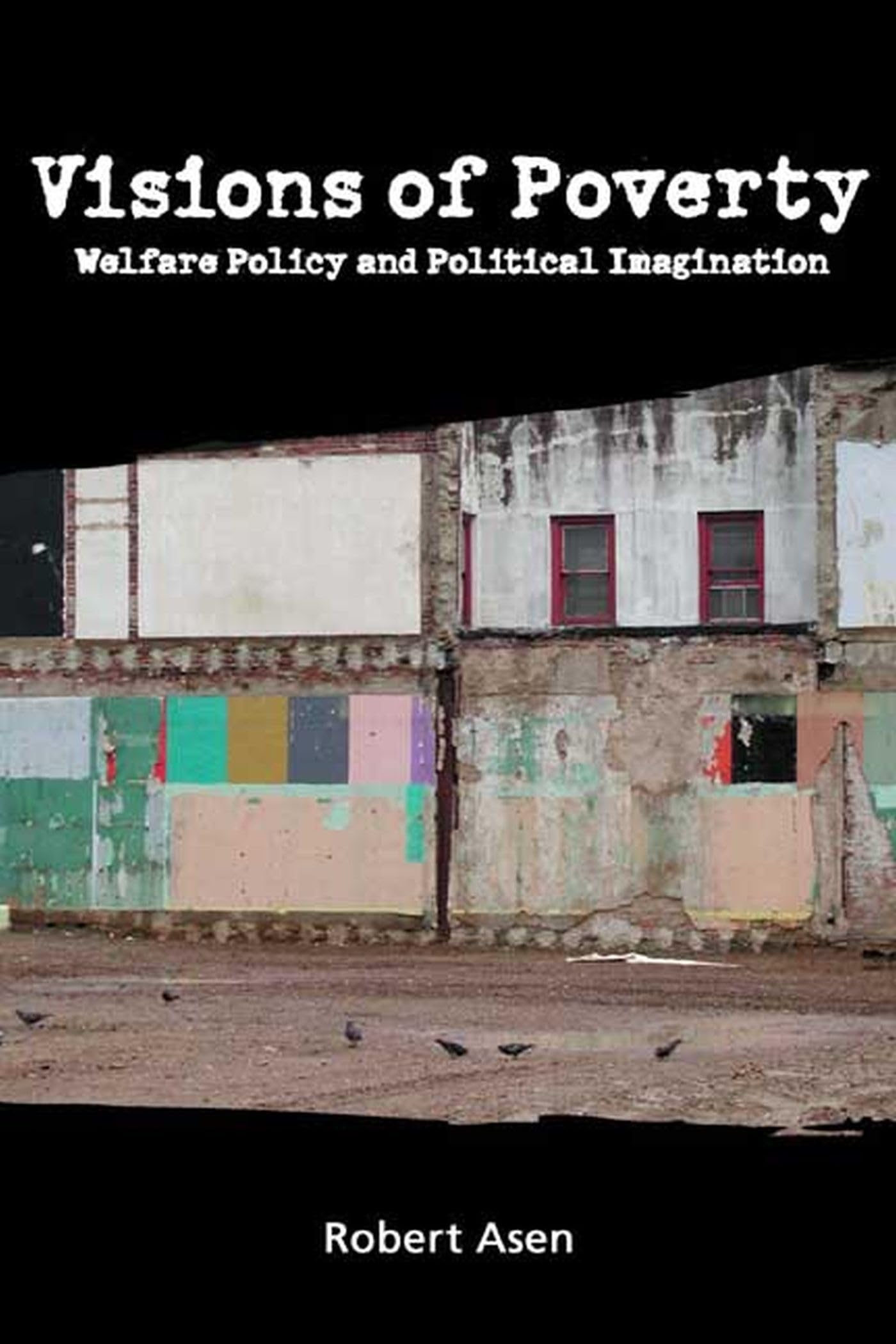 Visions of Poverty: Welfare Policy and Political Imagination (Rhetoric & Public Affairs),Used