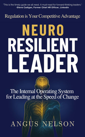 Neuro Resilient Leader: The Internal Operating System For Leading At The Speed Of Change