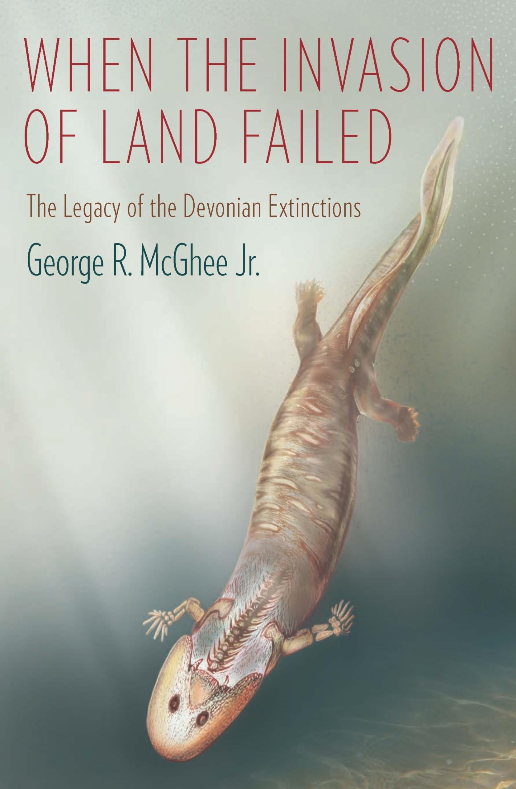 When The Invasion Of Land Failed: The Legacy Of The Devonian Extinctions (The Critical Moments And Perspectives In Earth History,New