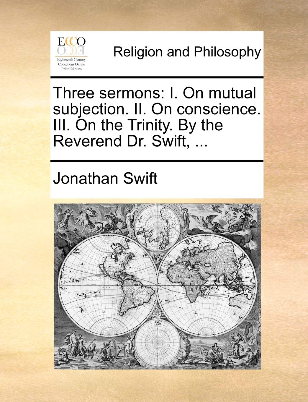 Three sermons: I. On mutual subjection. II. On conscience. III. On the Trinity. By the Reverend Dr. Swift, ...,Used