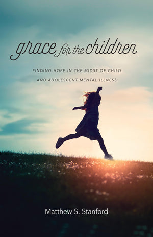 Grace for the Children: Finding Hope in the Midst of Child and Adolescent Mental Illness,Used