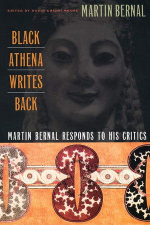 Black Athena Writes Back: Martin Bernal Responds To His Critics,New