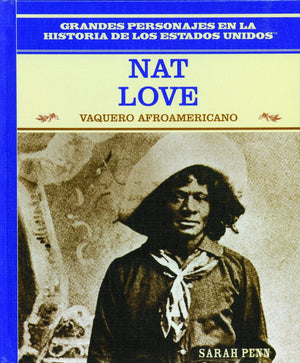 Nat Love: Vaquero Afroamericano (African American Cowboy) (Grandes Personajes En La Historia De Los Estados Unidos (Famous Peopl,New