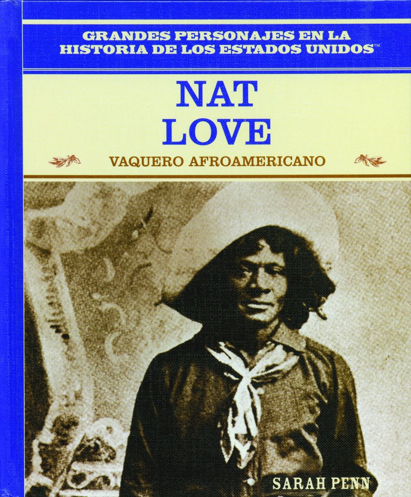 Nat Love: Vaquero Afroamericano (African American Cowboy) (Grandes Personajes En La Historia De Los Estados Unidos (Famous Peopl,New