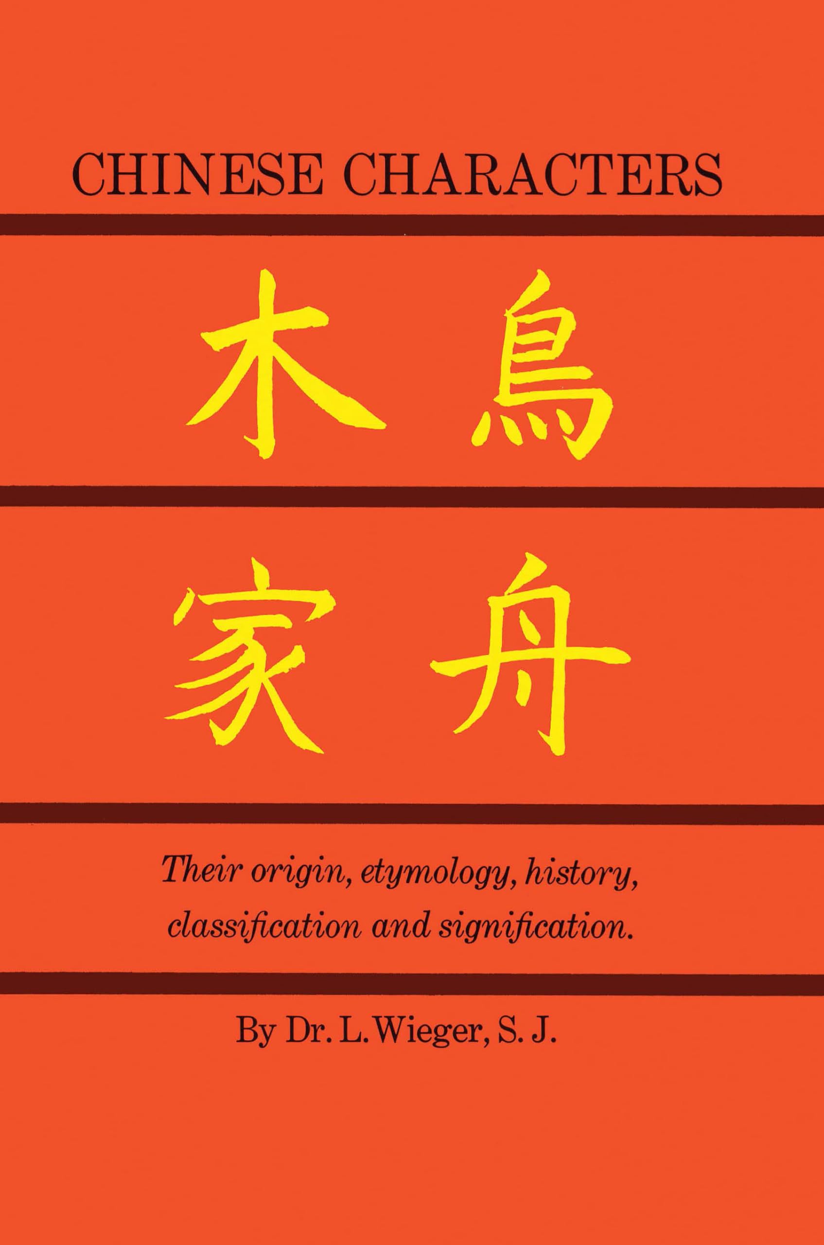 Chinese Characters: Their Origin, Etymology, History, Classification, And Signification: A Thorough Study From Chinese Documents,New