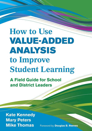 How to Use ValueAdded Analysis to Improve Student Learning: A Field Guide for School and District Leaders,Used