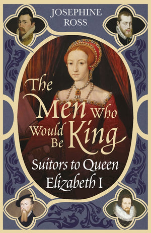 The Men Who Would Be King: Suitors To Queen Elizabeth I