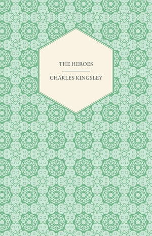 The Heroes  Or, Greek Fairy Tales,Used
