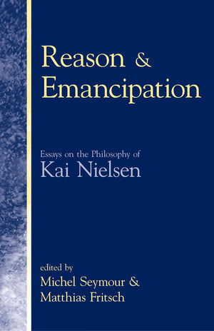 Reason & Emancipation: Essays on the Philosophy of Kai Nielsen,Used