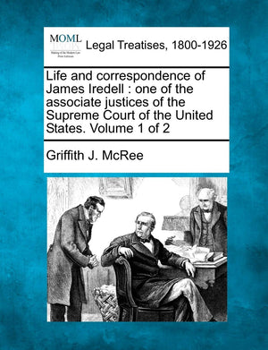 Life and correspondence of James Iredell: one of the associate justices of the Supreme Court of the United States. Volume 1 of 2,New