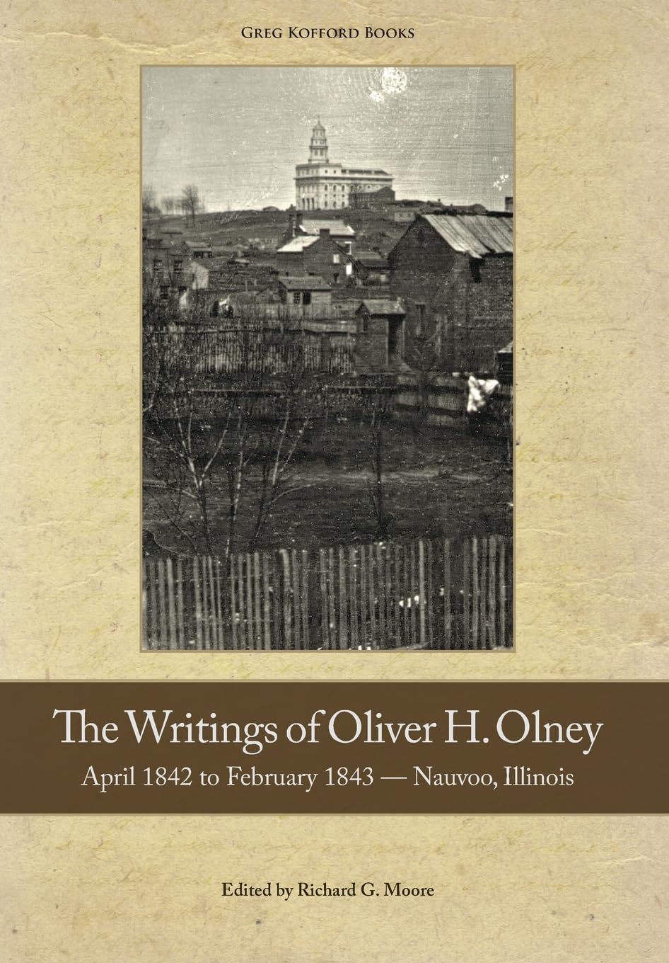 The Writings Of Oliver Olney: April 1842 To February 1843  Nauvoo, Illinois,Used