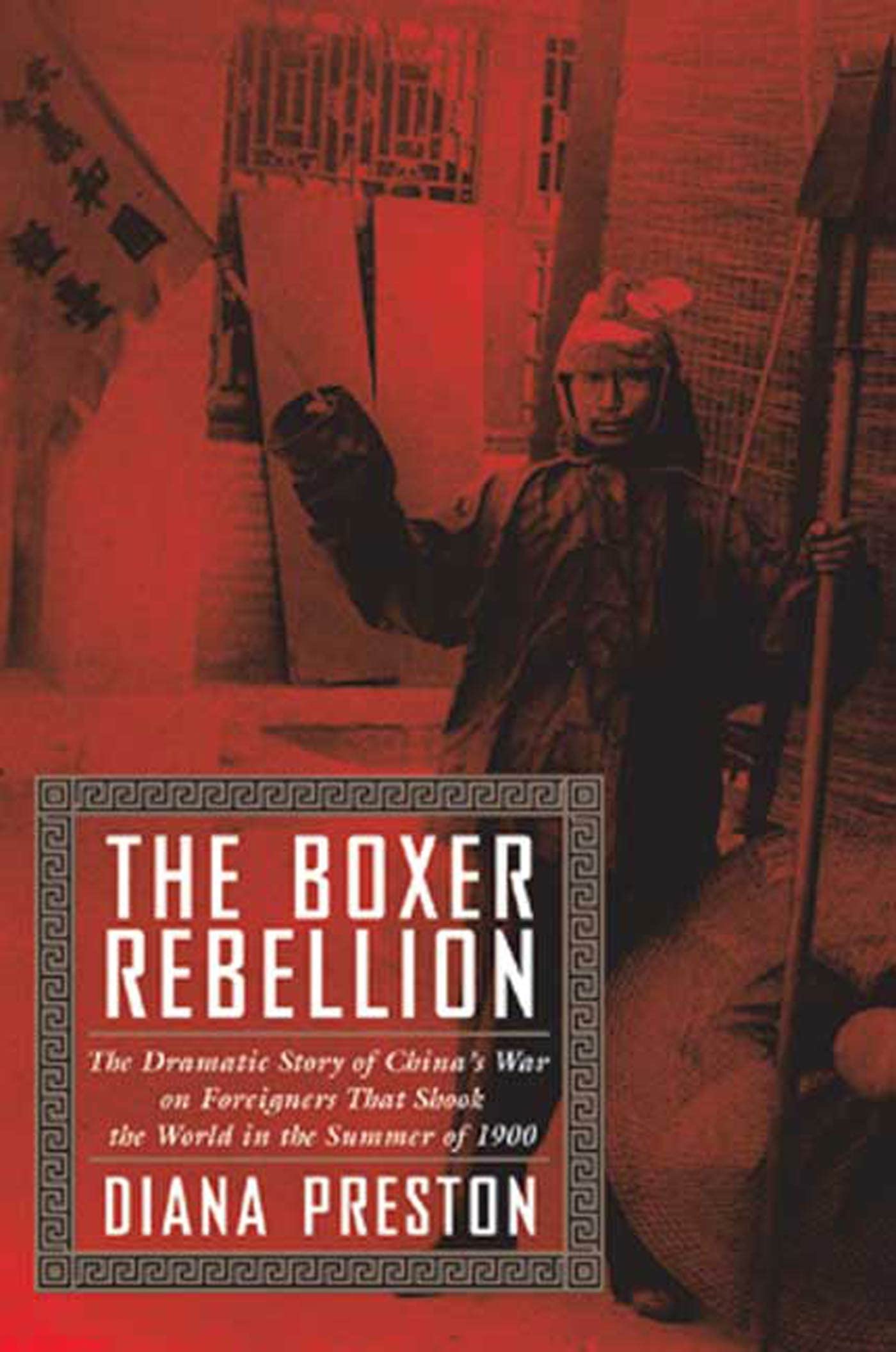 The Boxer Rebellion: The Dramatic Story Of China'S War On Foreigners That Shook The World In The Summer Of 1900.