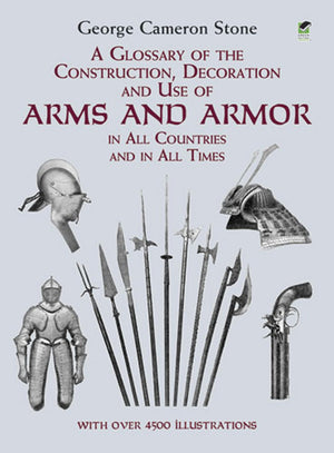A Glossary of the Construction, Decoration and Use of Arms and Armor: in All Countries and in All Times (Dover Military History,