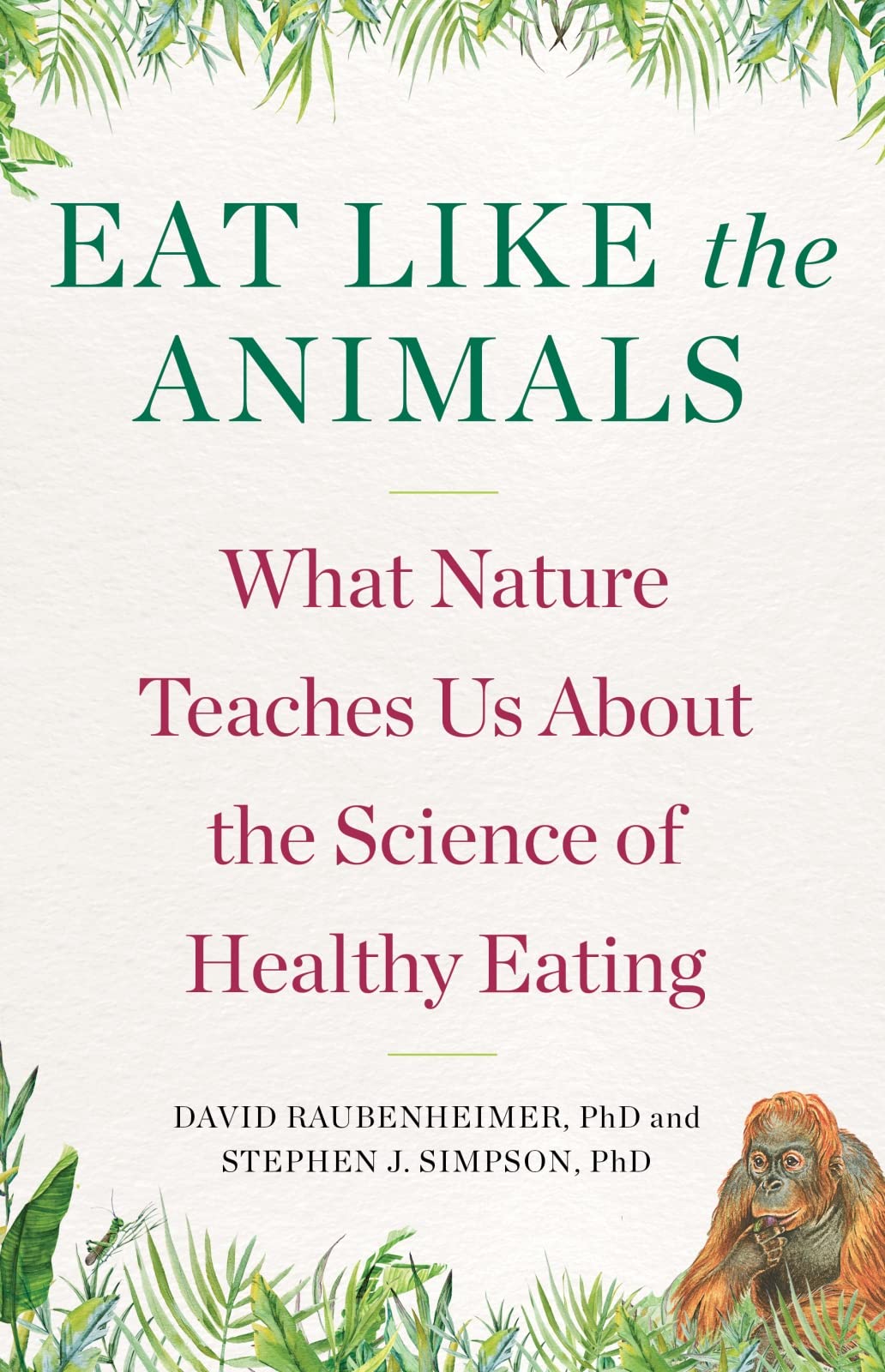 Eat Like The Animals: What Nature Teaches Us About The Science Of Healthy Eating