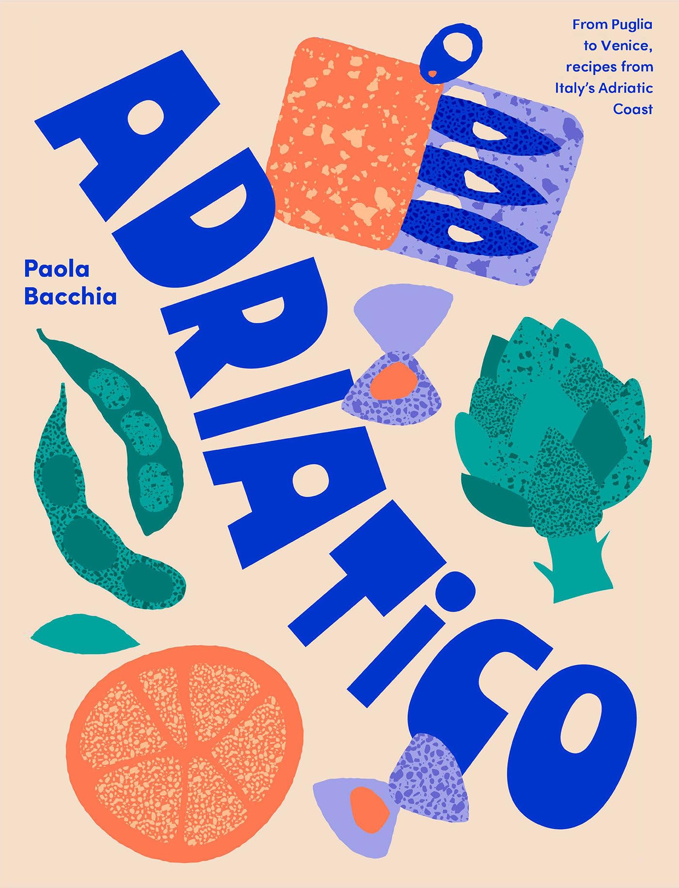 Adriatico: From Puglia to Venice, Recipes from Italy's Adriatic Coast,New
