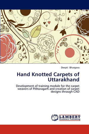Hand Knotted Carpets of Uttarakhand: Development of training module for the carpet weavers of Pithoragarh and creation of carpet,Used