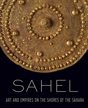 Sahel: Art and Empires on the Shores of the Sahara,Used