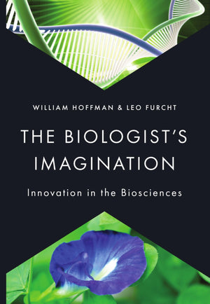 The Biologist's Imagination: Innovation in the Biosciences,Used