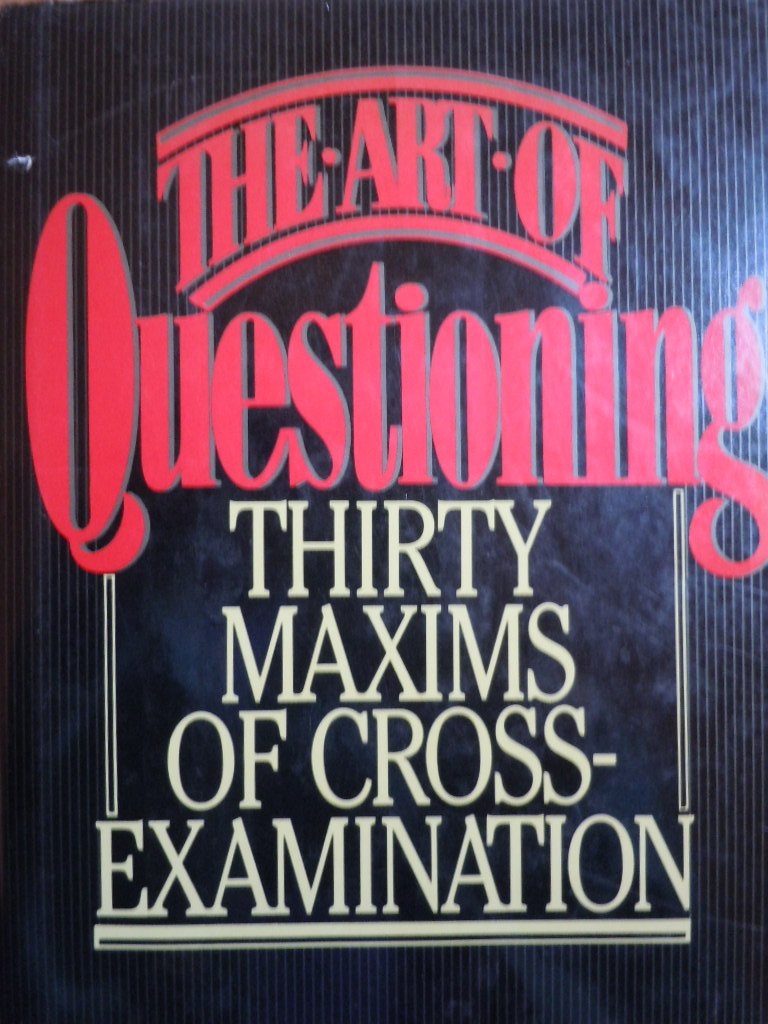The Art of Questioning : Thirty Maxims of CrossExamination,Used