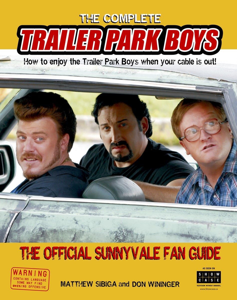 The Complete Trailer Park Boys: How To Enjoy The Trailer Park Boys When The Cable Is Out