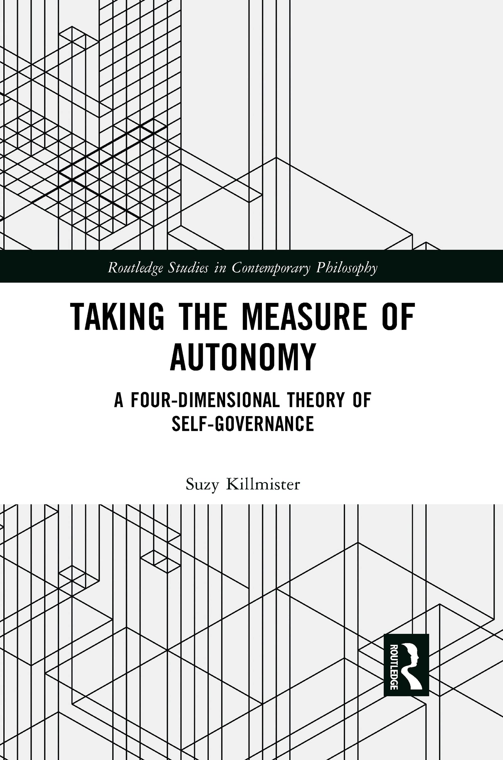 Taking the Measure of Autonomy: A FourDimensional Theory of SelfGovernance (Routledge Studies in Contemporary Philosophy),Used