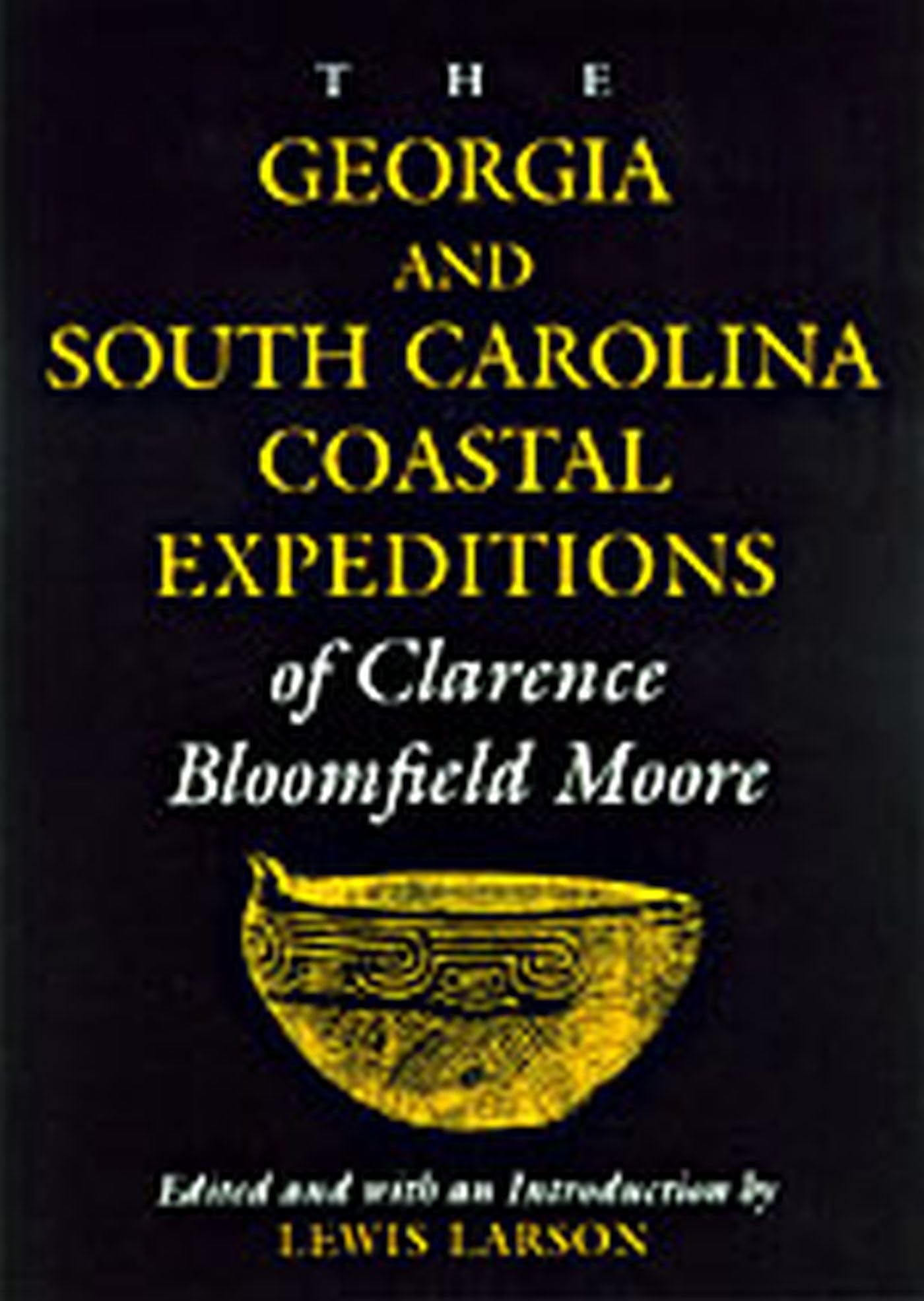 The Georgia And South Carolina Coastal Expeditions Of Clarence Bloomfield Moore (Classics In Southeastern Archaeology)-new