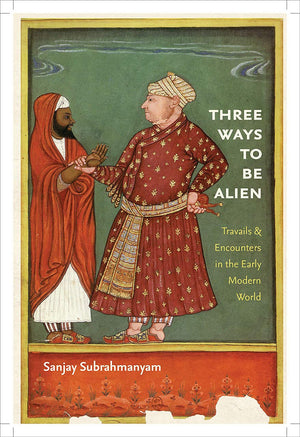 Three Ways to Be Alien: Travails and Encounters in the Early Modern World (The Menahem Stern Jerusalem Lectures),Used