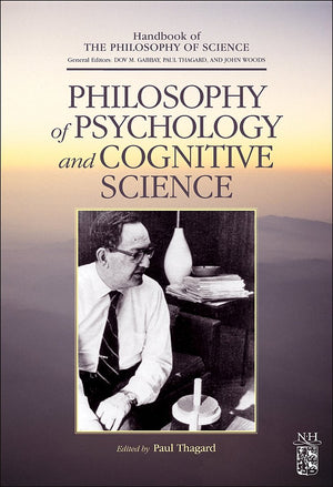 Philosophy Of Psychology And Cognitive Science (Handbook Of The Philosophy Of Science),New