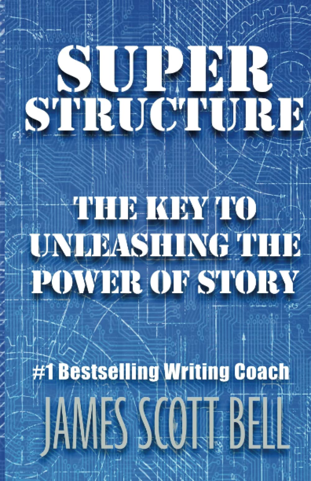 Super Structure: The Key to Unleashing the Power of Story (Bell on Writing),New