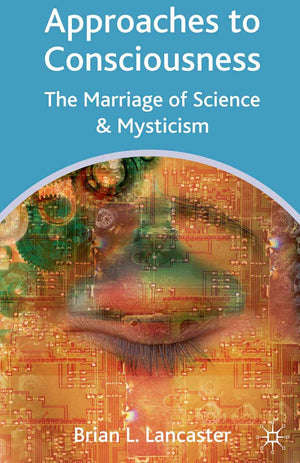 Approaches to Consciousness: The Marriage of Science and Mysticism,Used