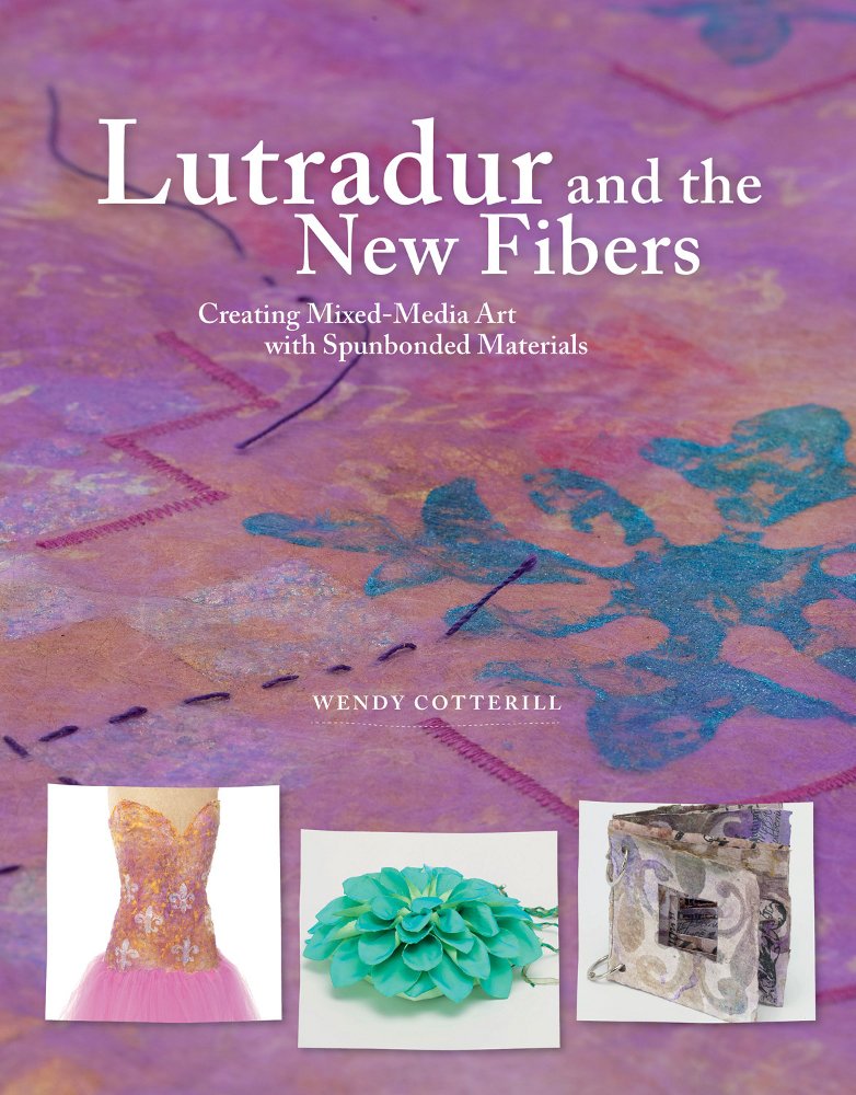 Lutradur And The New Fibers: Creating Mixedmedia Art With The New Spunbonded Materials