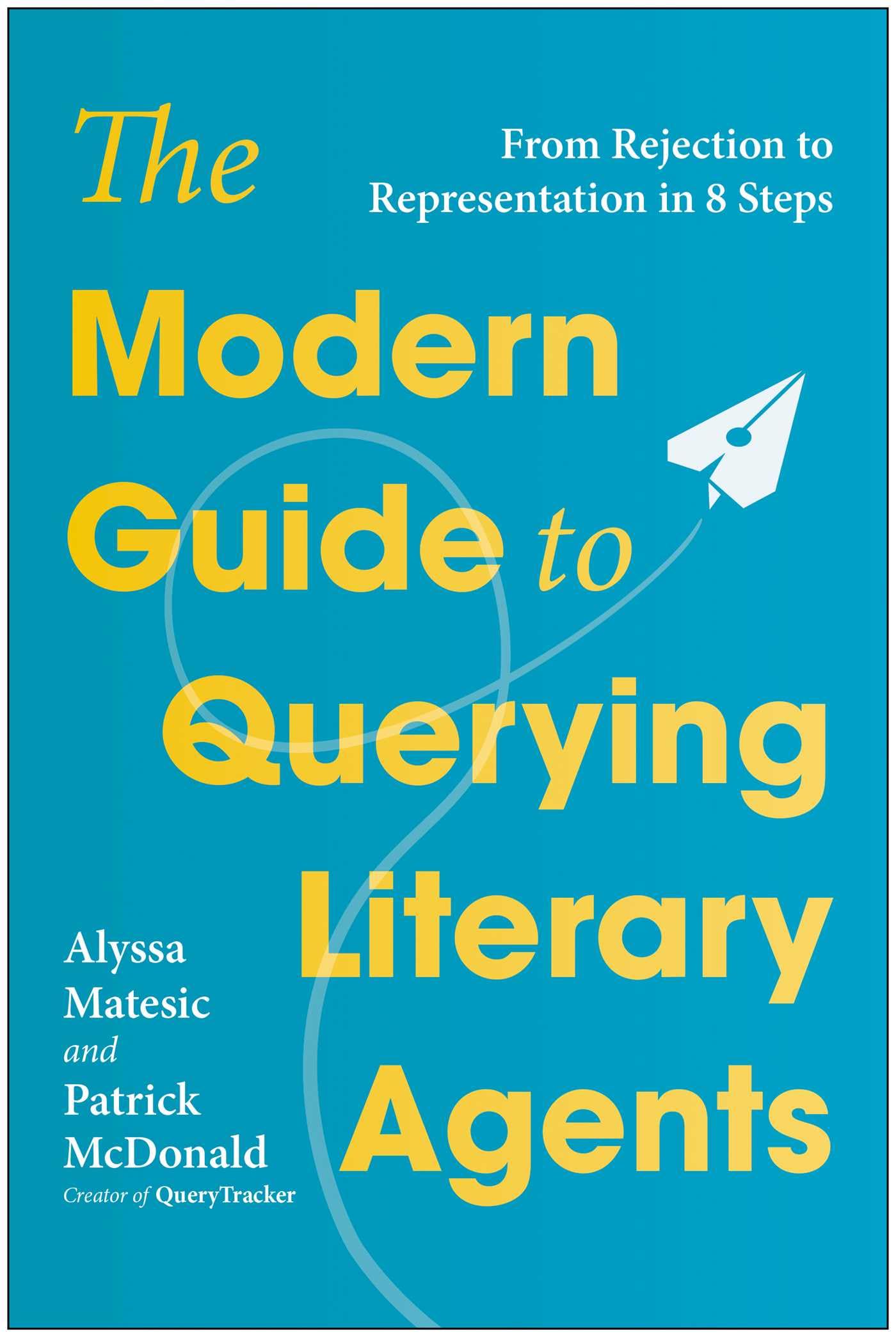 The Modern Guide To Querying Literary Agents: From Rejection To Representation In 8 Steps