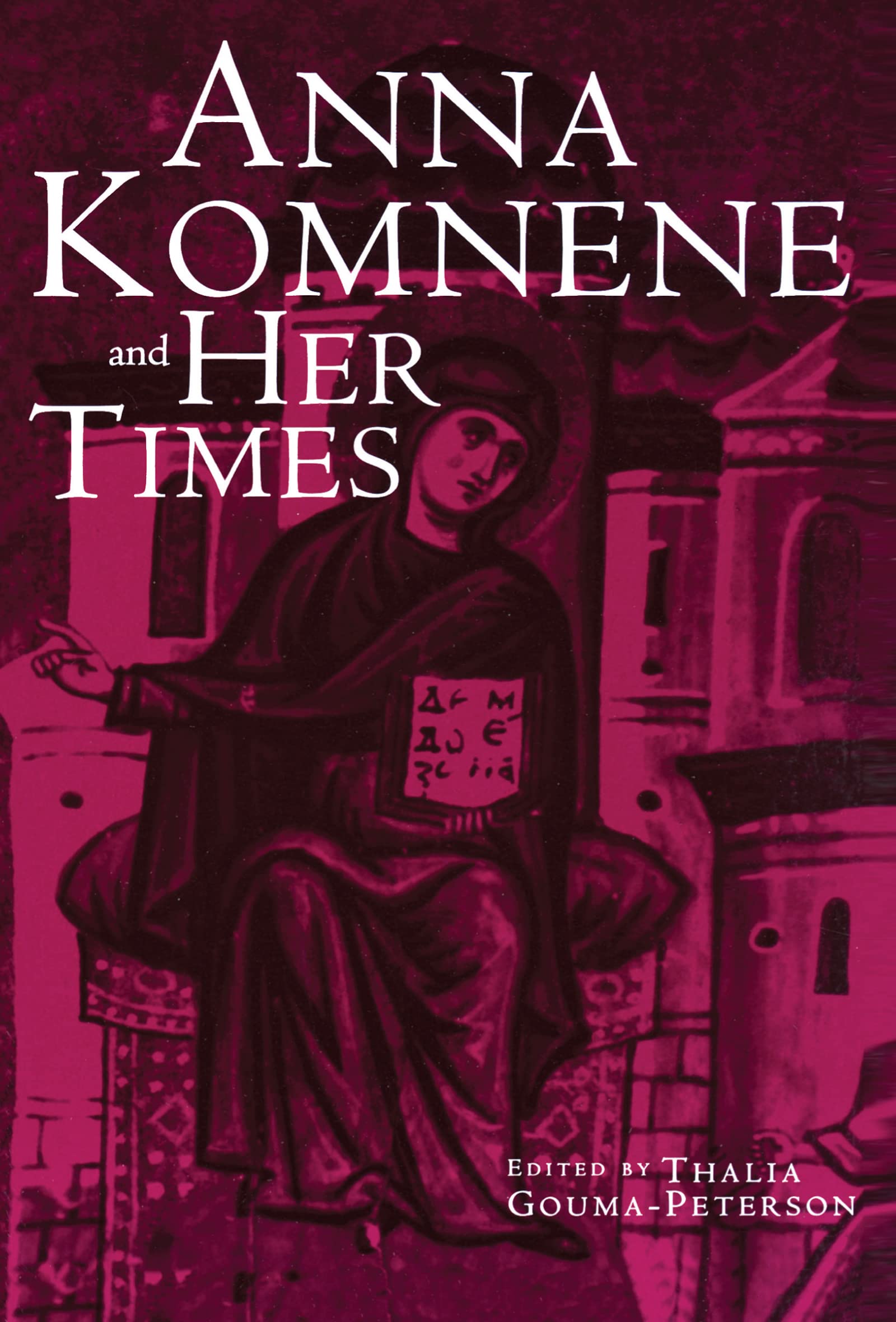 Anna Komnene And Her Times (Garland Medieval Casebooks),New