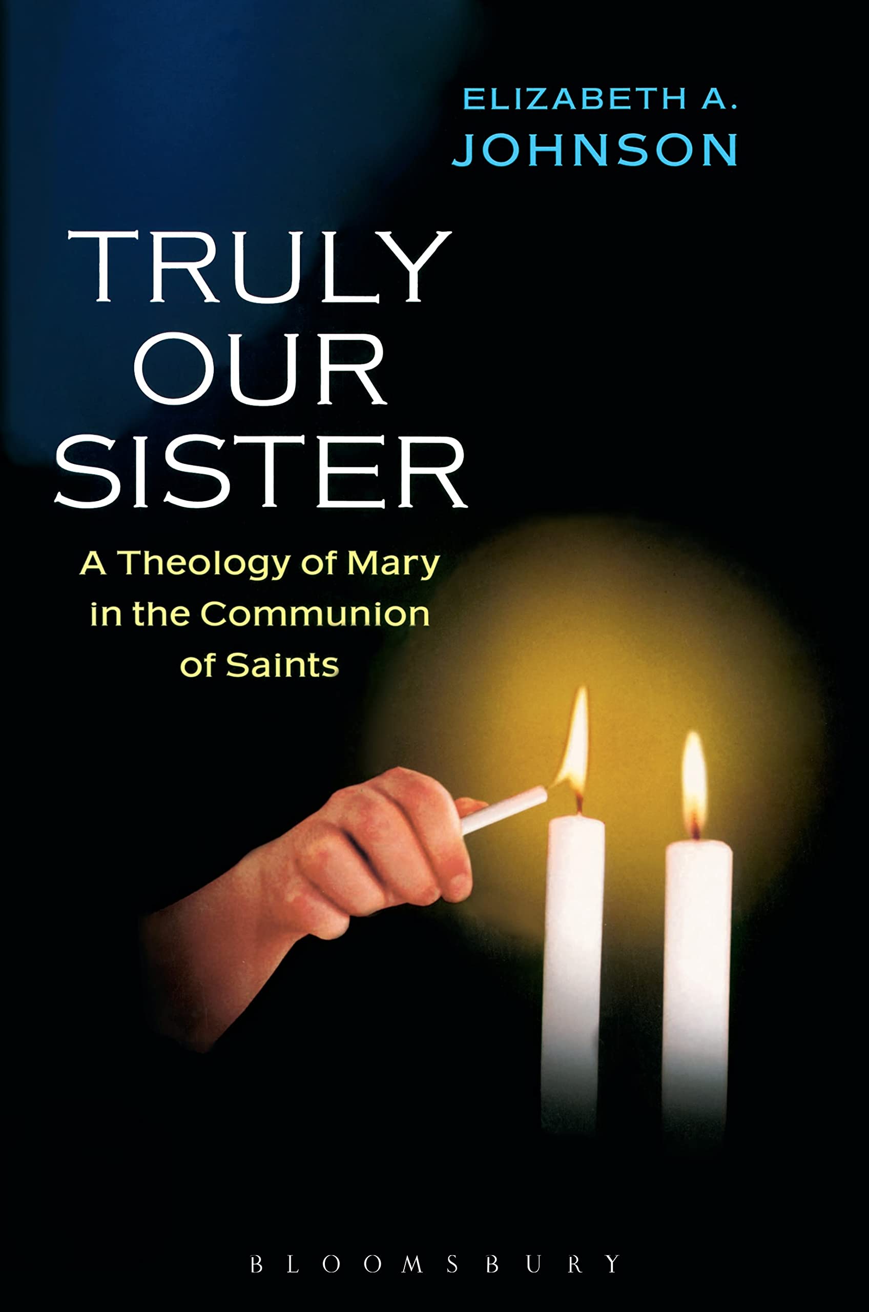 Truly Our Sister: A Theology Of Mary In The Communion Of Saints